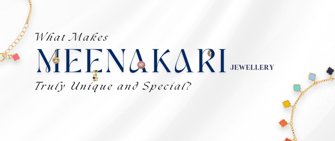 What Makes Meenakari Jewellery Truly Unique and Special?