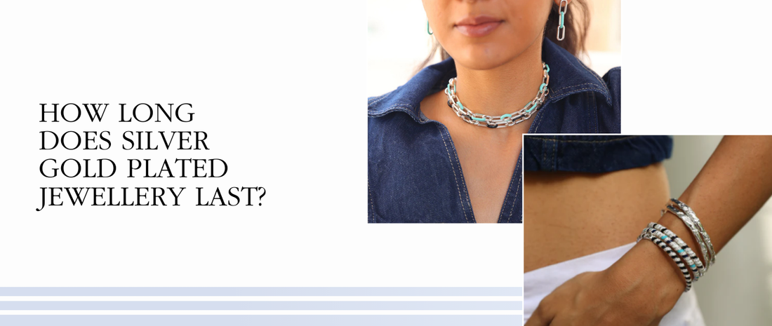How Long Does Silver Gold Plated Jewellery Last?