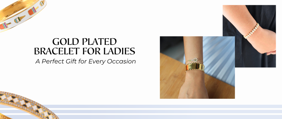 Gold Plated Bracelet for Ladies – A Perfect Gift for Every Occasion