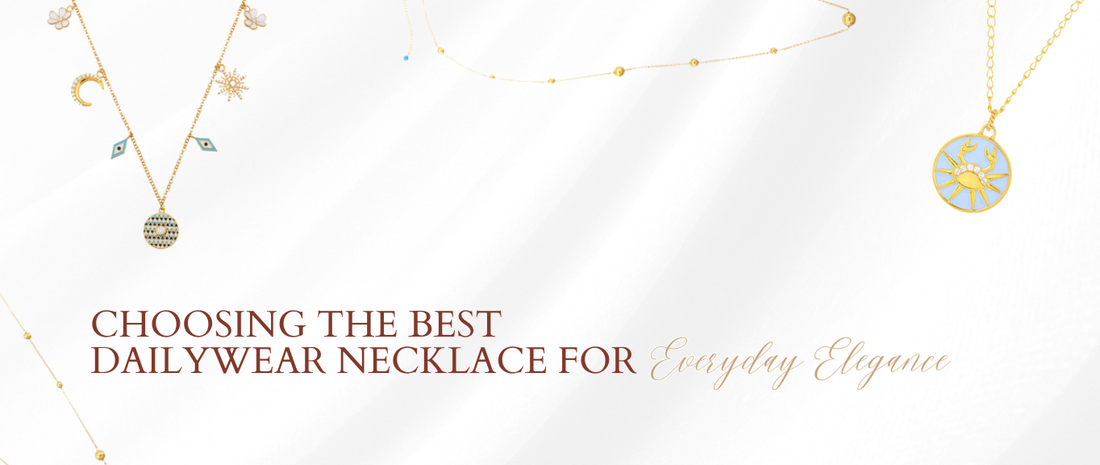 Choosing the Best Dailywear Necklace for Everyday Elegance