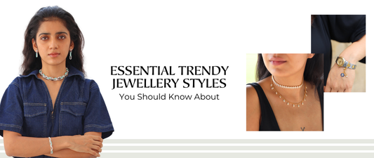 Essential Trendy Jewellery Styles You Should Know About