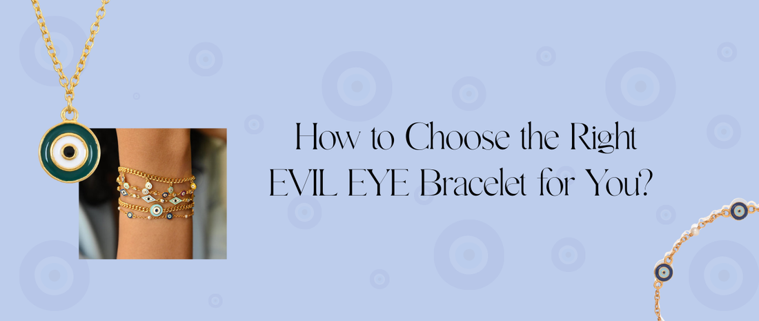 How to Choose the Right Evil Eye Bracelet for You?